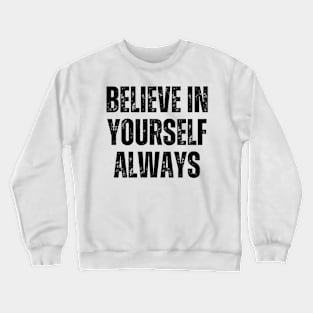 Inspirational and Motivational Quotes for Success - Believe In Yourself Always Crewneck Sweatshirt